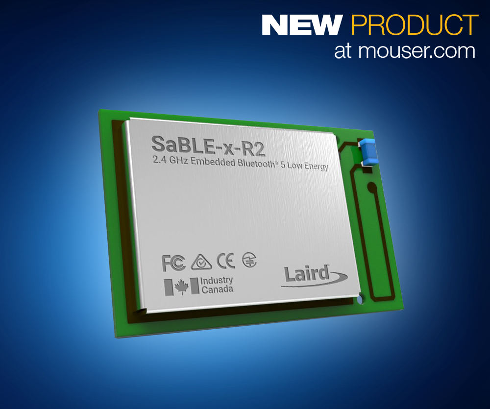 Laird’s SimpleLink-Based SaBLE-x-R2 Bluetooth 5 Module Now Available from Mouser Electronics